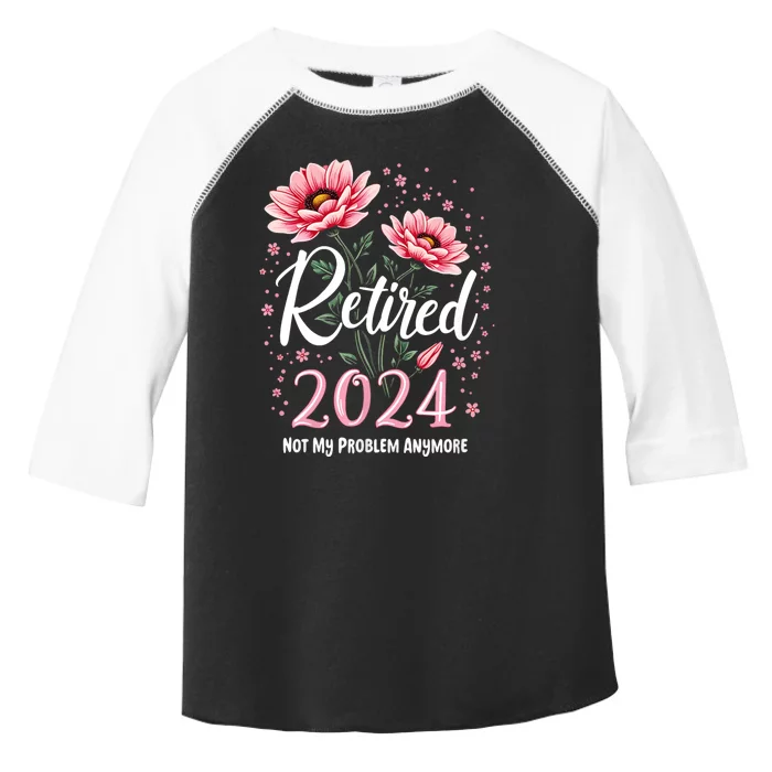 Retirement 2024 Women Retired 2024 Not My Problem Anymore Toddler Fine Jersey T-Shirt