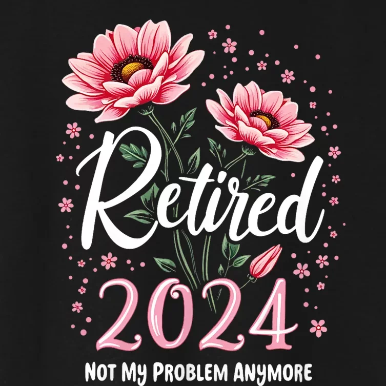 Retirement 2024 Women Retired 2024 Not My Problem Anymore Women's Crop Top Tee