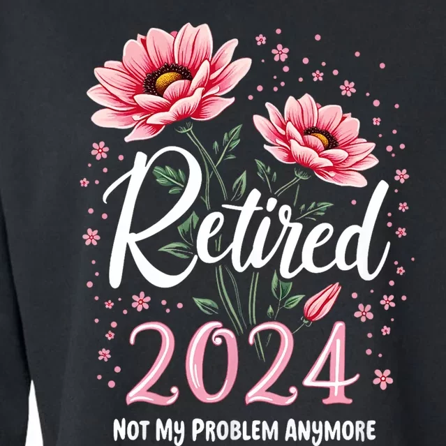 Retirement 2024 Women Retired 2024 Not My Problem Anymore Cropped Pullover Crew