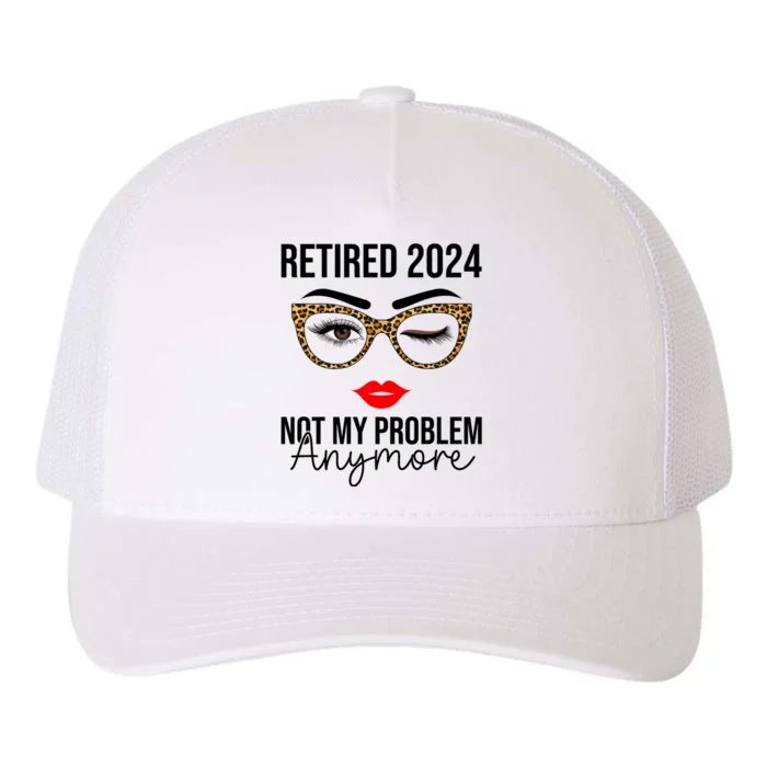 Retirement 2024 Women Retired 2024 Not My Problem Anymore Yupoong Adult 5-Panel Trucker Hat