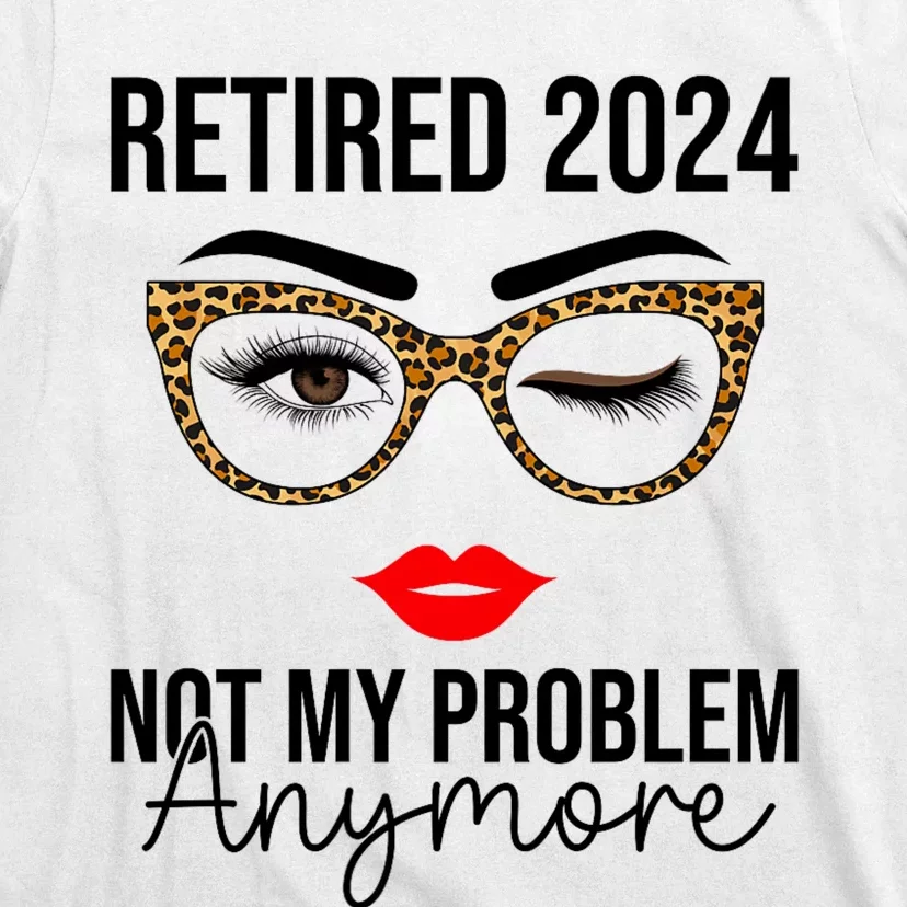 Retirement 2024 Women Retired 2024 Not My Problem Anymore T-Shirt