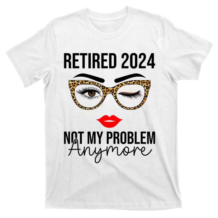 Retirement 2024 Women Retired 2024 Not My Problem Anymore T-Shirt