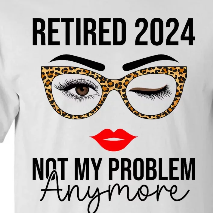 Retirement 2024 Women Retired 2024 Not My Problem Anymore Tall T-Shirt