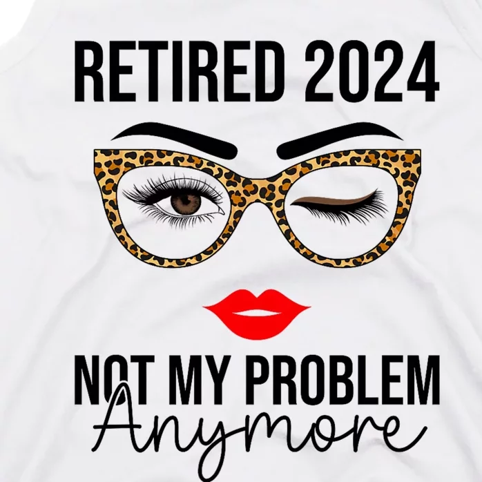 Retirement 2024 Women Retired 2024 Not My Problem Anymore Tank Top