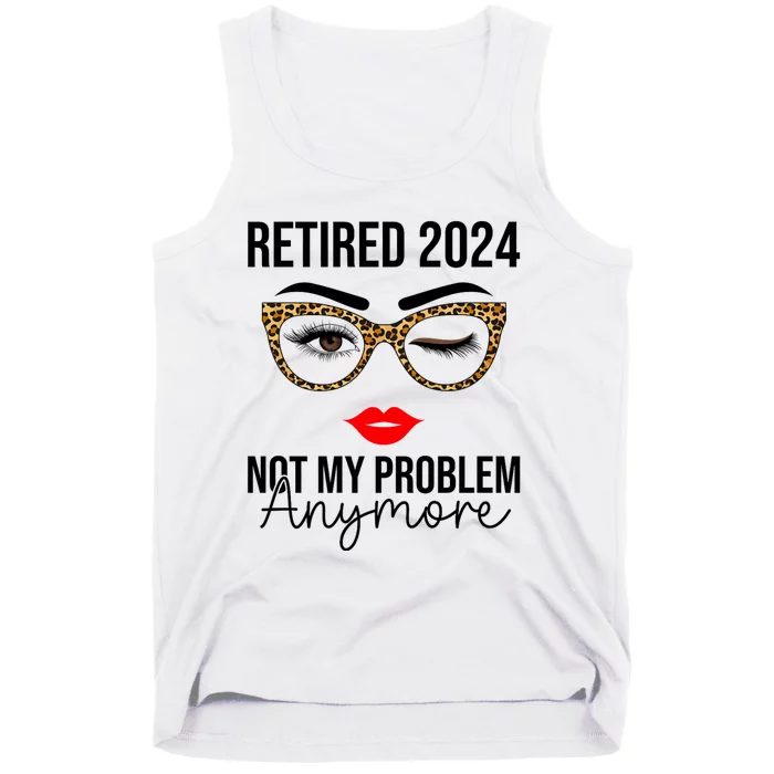 Retirement 2024 Women Retired 2024 Not My Problem Anymore Tank Top