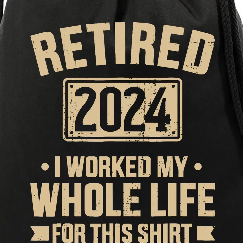 Retired 2024 Worked Whole Life For This Retirement Drawstring Bag