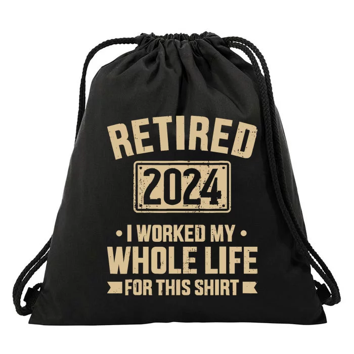 Retired 2024 Worked Whole Life For This Retirement Drawstring Bag