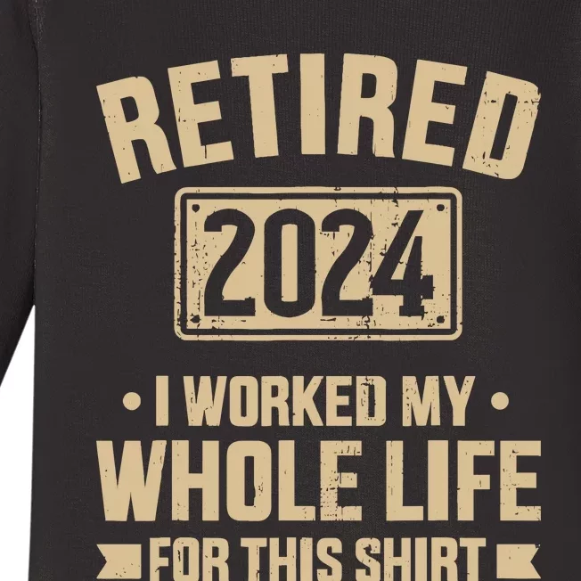 Retired 2024 Worked Whole Life For This Retirement Baby Long Sleeve Bodysuit