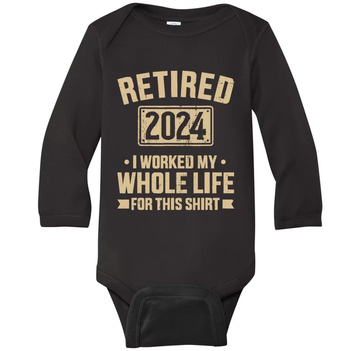 Retired 2024 Worked Whole Life For This Retirement Baby Long Sleeve Bodysuit