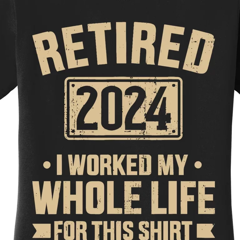 Retired 2024 Worked Whole Life For This Retirement Women's T-Shirt