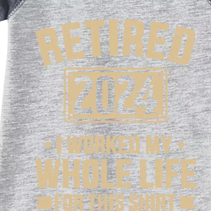 Retired 2024 Worked Whole Life For This Retirement Infant Baby Jersey Bodysuit