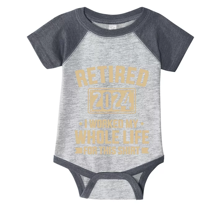 Retired 2024 Worked Whole Life For This Retirement Infant Baby Jersey Bodysuit