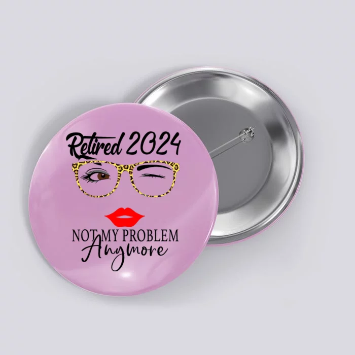 Retirement 2024 Wo Retired 2024 Not My Problem Anymore Button