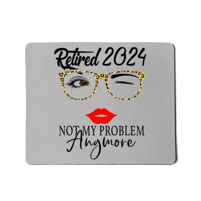 Retirement 2024 Wo Retired 2024 Not My Problem Anymore Mousepad