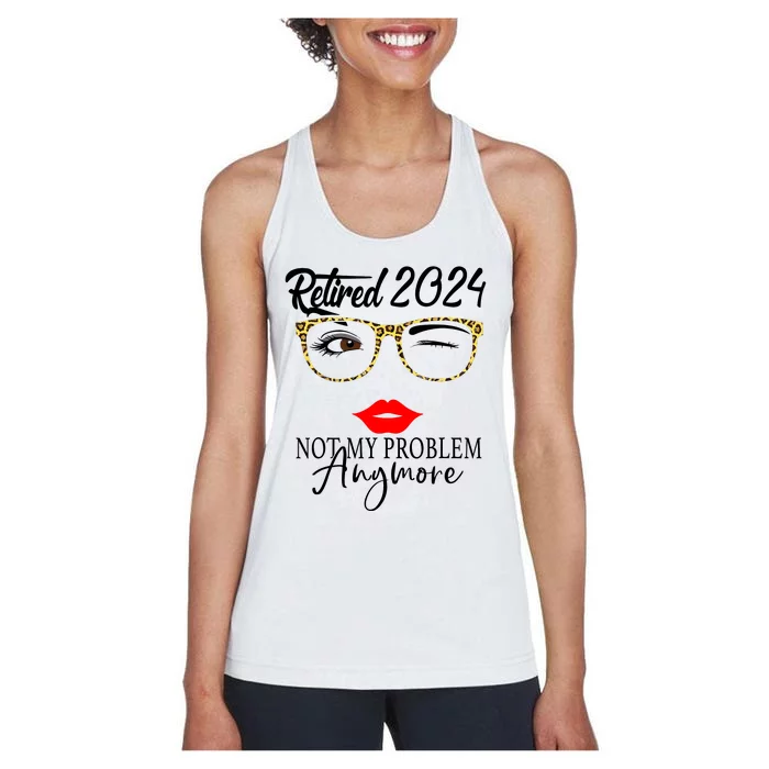 Retirement 2024 Wo Retired 2024 Not My Problem Anymore Women's Racerback Tank