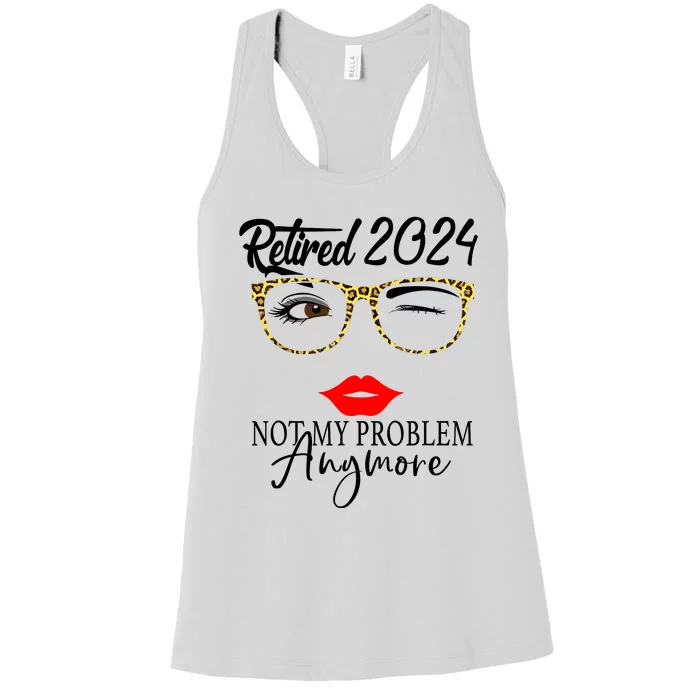 Retirement 2024 Wo Retired 2024 Not My Problem Anymore Women's Racerback Tank