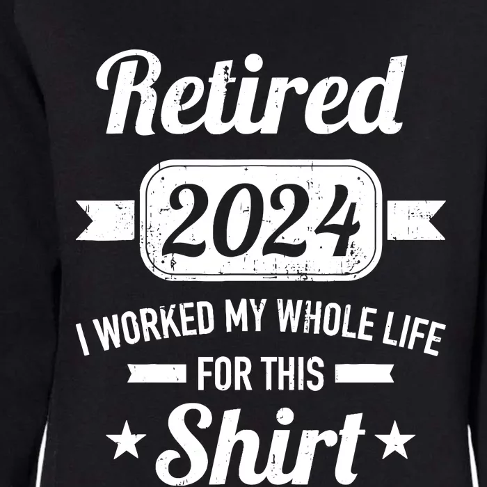 Retirement 2024 Worked Whole Life For This Retired Womens California Wash Sweatshirt