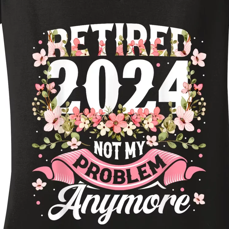 Retirement 2024 Women Retired 2024 Not My Problem Anymore Women's V-Neck T-Shirt