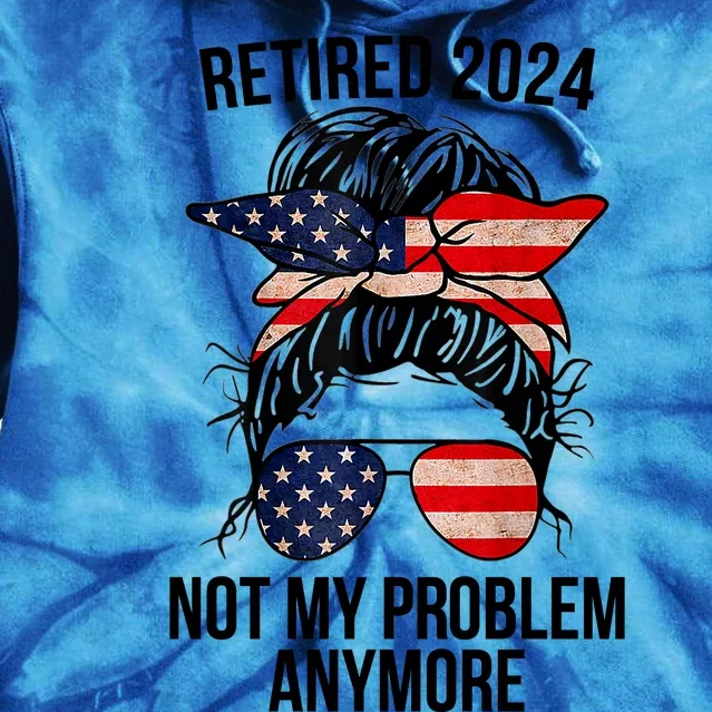 Retirement 2024 Women Retired 2024 Not My Problem Anymore Messy Bun Us Flag Tie Dye Hoodie