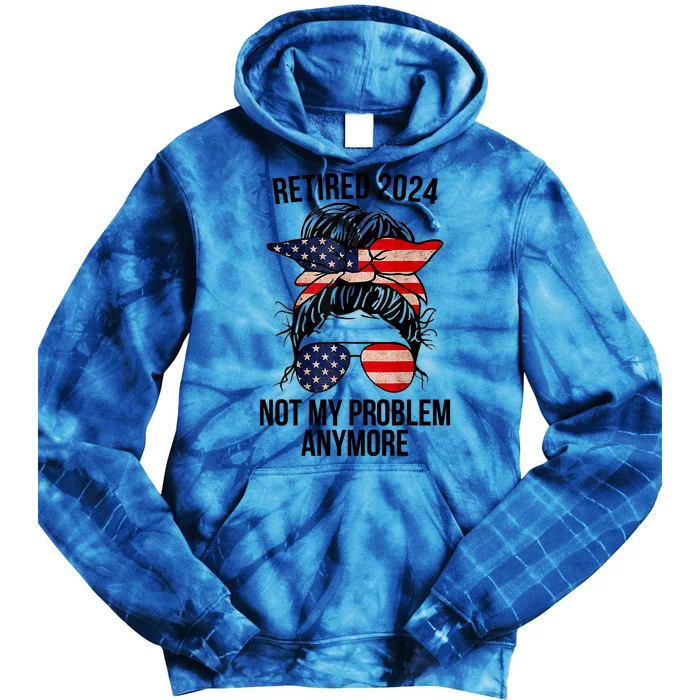 Retirement 2024 Women Retired 2024 Not My Problem Anymore Messy Bun Us Flag Tie Dye Hoodie