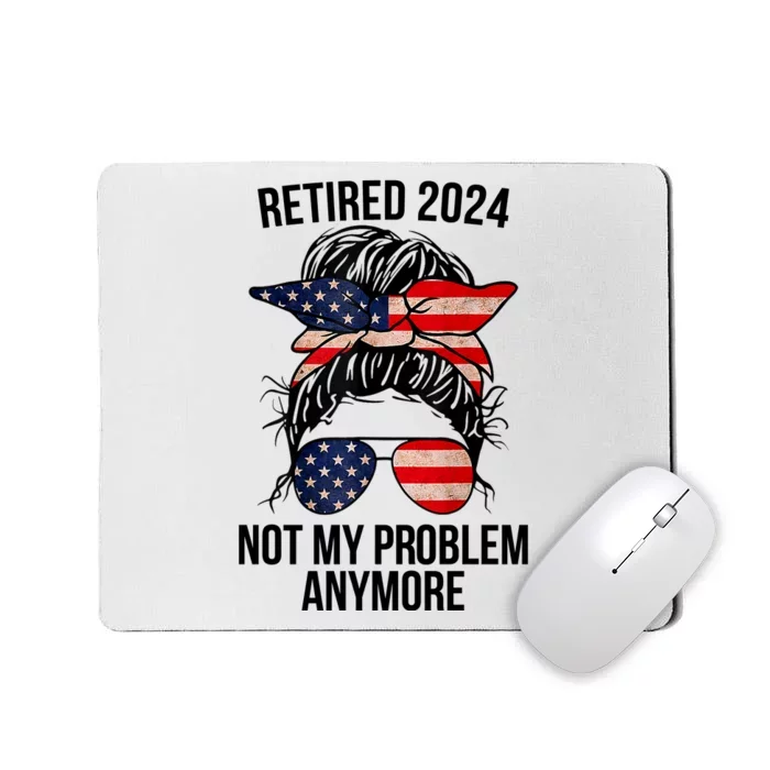 Retirement 2024 Women Retired 2024 Not My Problem Anymore Messy Bun Us Flag Mousepad