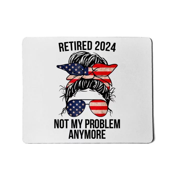 Retirement 2024 Women Retired 2024 Not My Problem Anymore Messy Bun Us Flag Mousepad