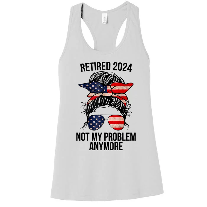 Retirement 2024 Women Retired 2024 Not My Problem Anymore Messy Bun Us Flag Women's Racerback Tank