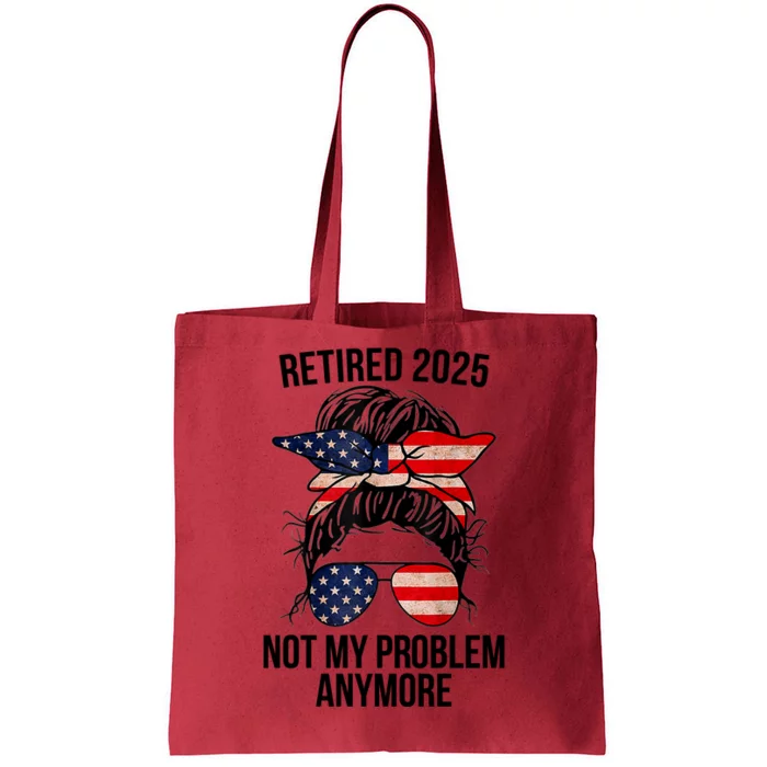 Retirement 2025 Women Retired 2025 Not My Problem Anymore Messy Bun Us Flag Tote Bag