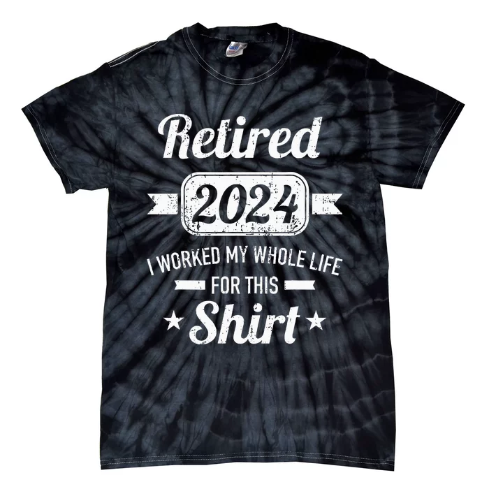 Retirement 2024 Worked Whole Life For This Retired Tie-Dye T-Shirt