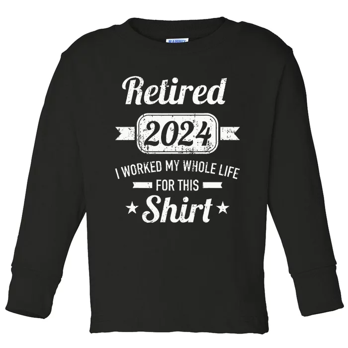 Retirement 2024 Worked Whole Life For This Retired Toddler Long Sleeve Shirt