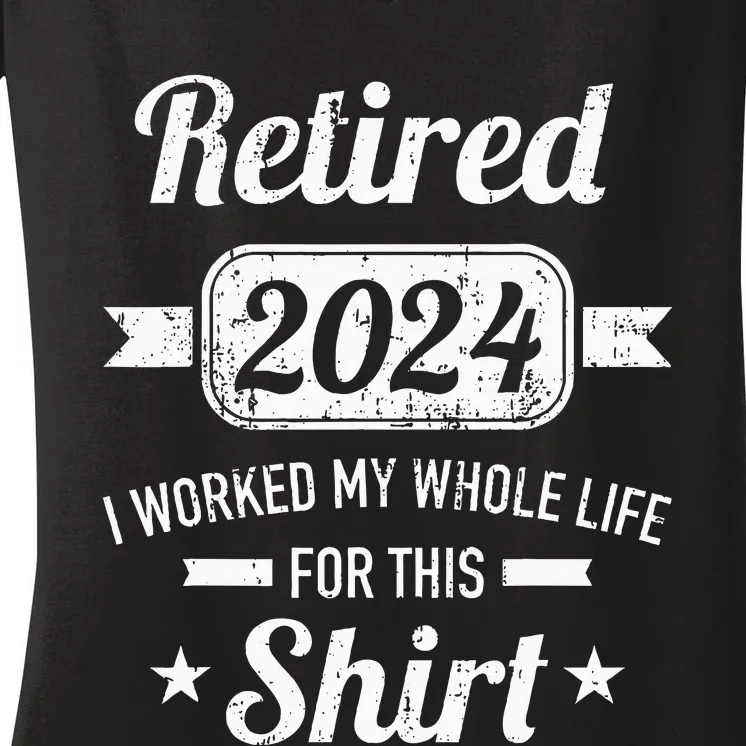 Retirement 2024 Worked Whole Life For This Retired Women's V-Neck T-Shirt