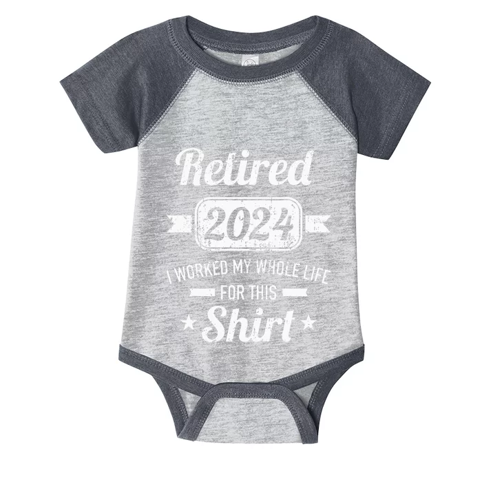 Retirement 2024 Worked Whole Life For This Retired Infant Baby Jersey Bodysuit