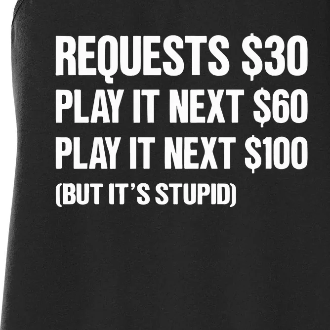 Requests $30 Play It Next $60 Play It Next $100 But Its Stupid Women's Racerback Tank