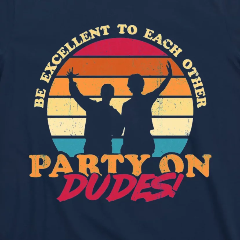 Retro 80's Bill And Ted Be Excellent To Each Other Party On Dudes! T-Shirt