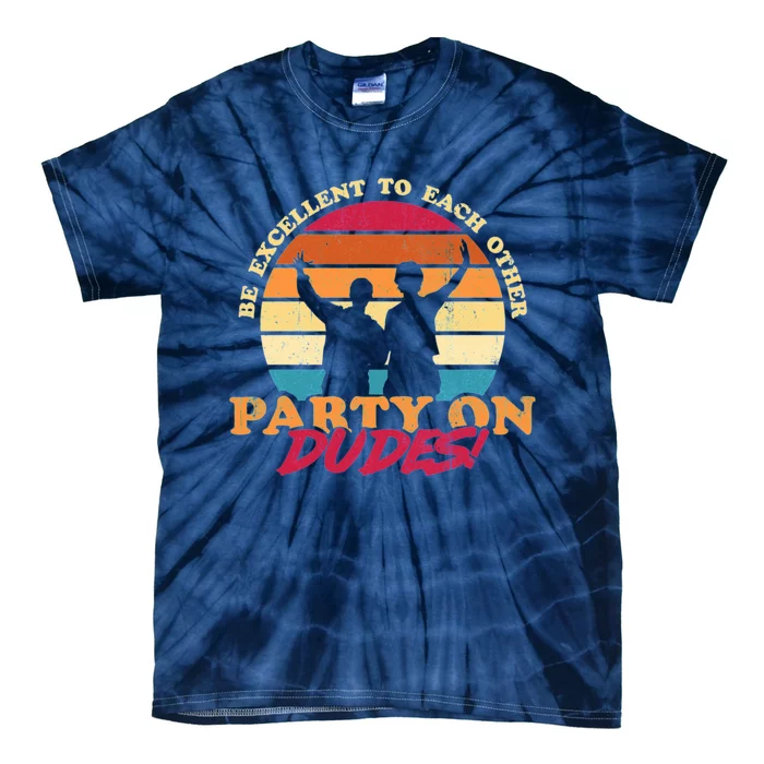 Retro 80's Bill And Ted Be Excellent To Each Other Party On Dudes! Tie-Dye T-Shirt