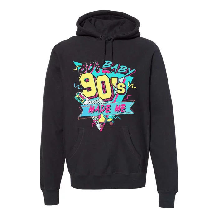 Retro 80s Baby 90s Made Me Vintage 90S 1990s 1980s Premium Hoodie