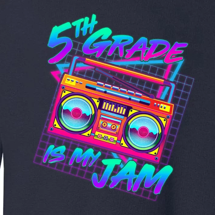 Retro 80's Fifth Grade Is My Jam Neon Boombox Toddler Sweatshirt