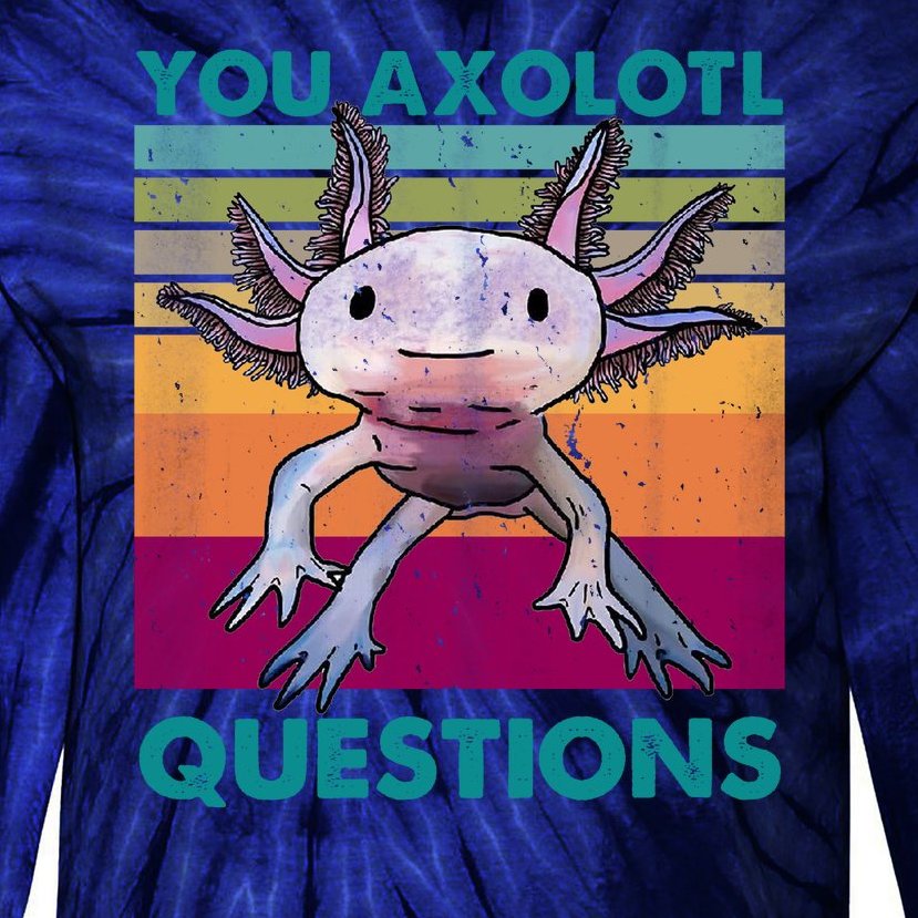 Retro 90s Axolotl Funny You Axolotl Questions Tie-Dye Long Sleeve Shirt