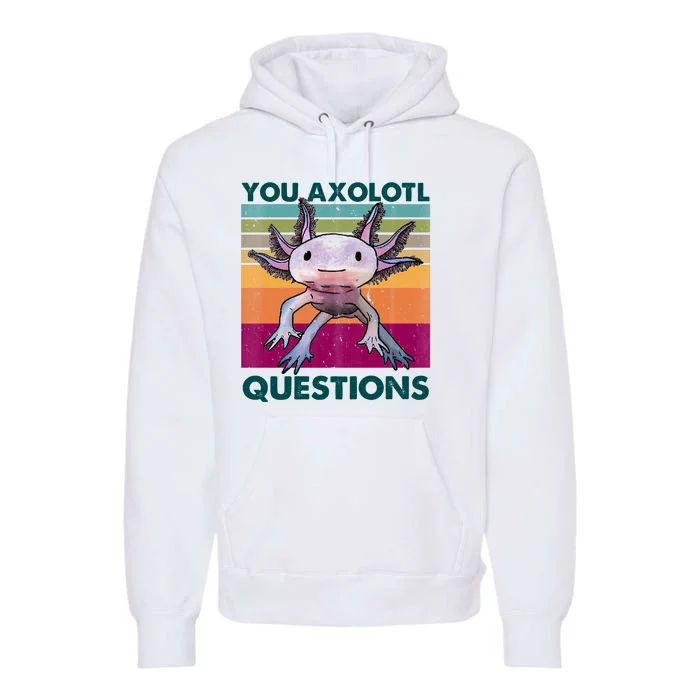 Retro 90s Axolotl Funny You Axolotl Questions Premium Hoodie