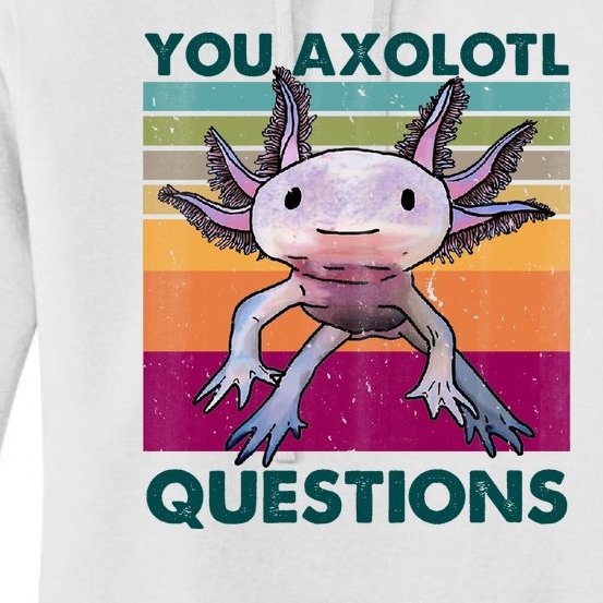 Retro 90s Axolotl Funny You Axolotl Questions Women's Pullover Hoodie