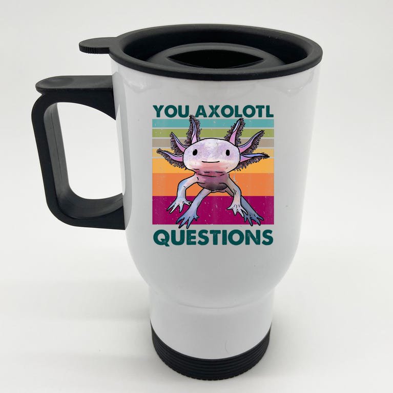 Retro 90s Axolotl Funny You Axolotl Questions Stainless Steel Travel Mug