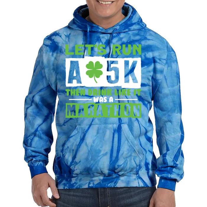 Run A 5k Like A Marathon Shamrock Running Gift Tie Dye Hoodie