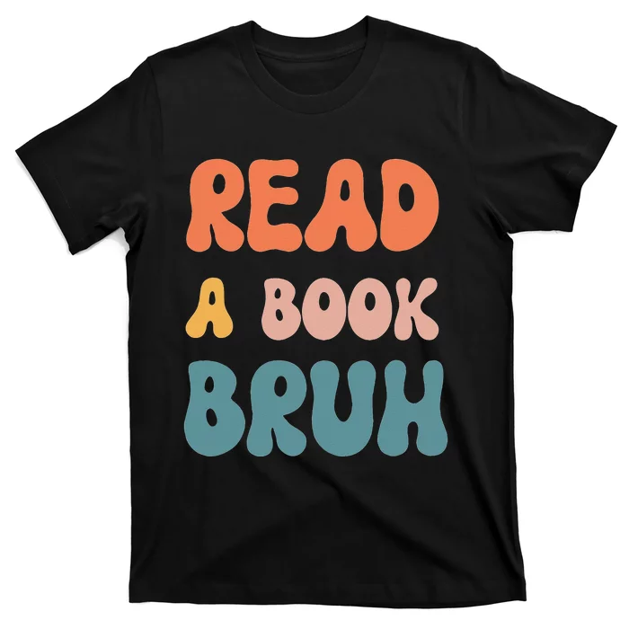 Read A Book Bruh Funny English Teacher Reading Literature T-Shirt