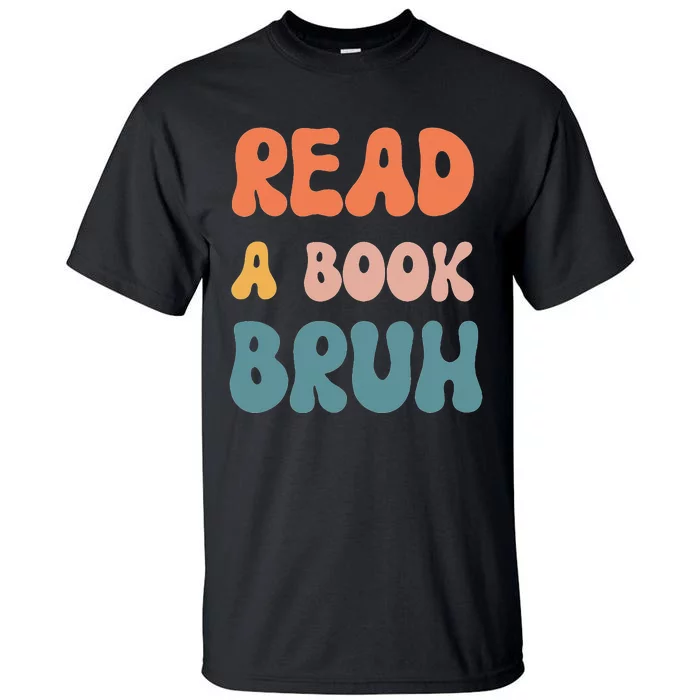 Read A Book Bruh Funny English Teacher Reading Literature Tall T-Shirt