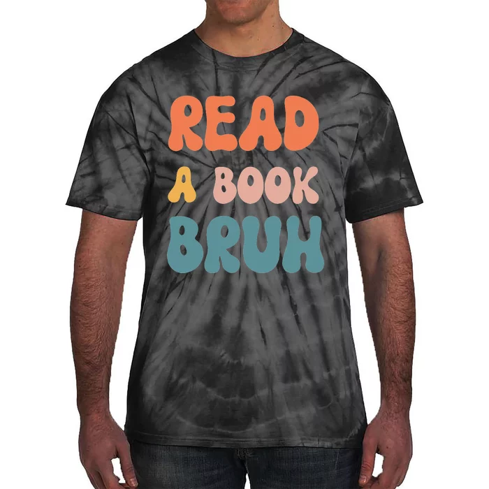 Read A Book Bruh Funny English Teacher Reading Literature Tie-Dye T-Shirt