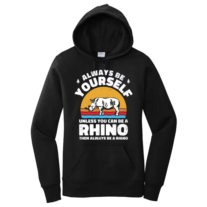 Rhinos Always Be Yourself Unless You Can Be A Rhinoceroses Lover Gift Women's Pullover Hoodie