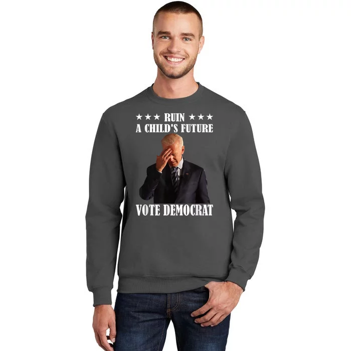 Ruin A ChildS Future Vote Pedocrat Antibiden Tall Sweatshirt