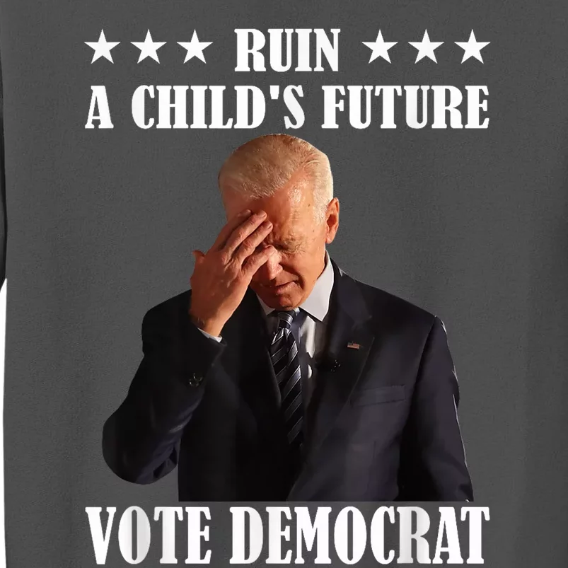 Ruin A ChildS Future Vote Pedocrat Antibiden Tall Sweatshirt