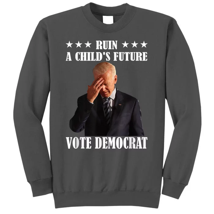 Ruin A ChildS Future Vote Pedocrat Antibiden Tall Sweatshirt