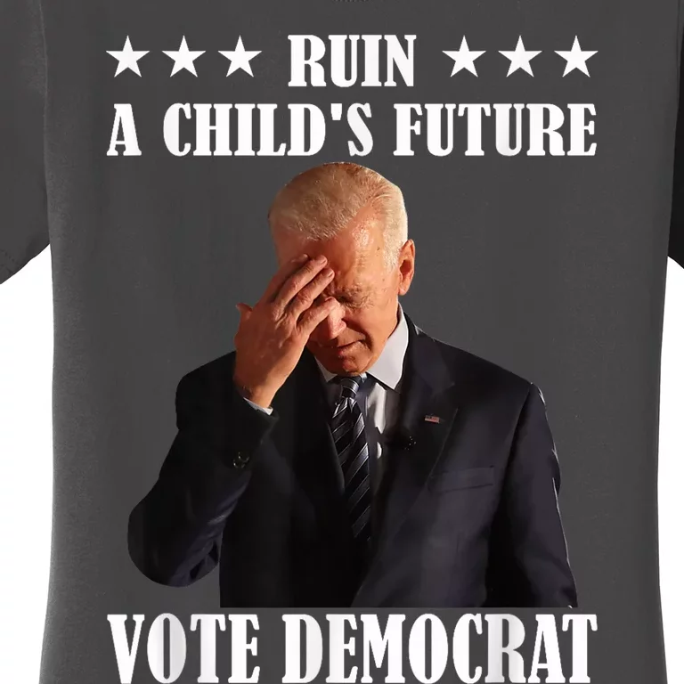 Ruin A ChildS Future Vote Pedocrat Antibiden Women's T-Shirt